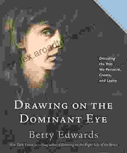 Drawing On The Dominant Eye: Decoding The Way We Perceive Create And Learn