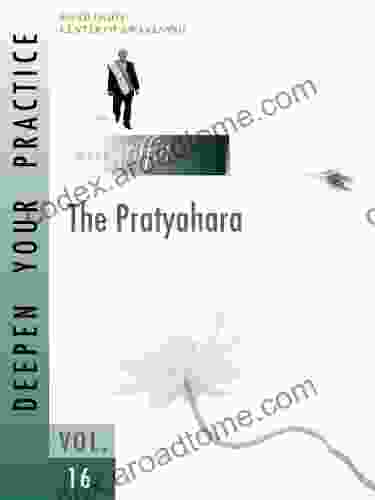 Deepen Your Practice 16 The Pratyahara: The Pratyahara