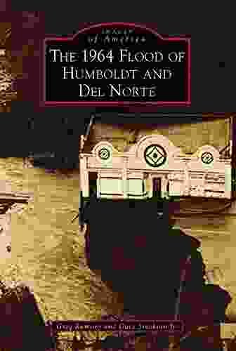 The 1964 Flood Of Humboldt And Del Norte (Images Of America)