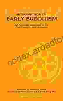 Introduction To Early Buddhism: An Accessible Explanation Of The Core Theory Of Early Buddhism