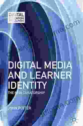 Digital Media And Learner Identity: The New Curatorship (Digital Education And Learning)