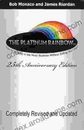 The Platinum Rainbow: How to Succeed in the Music Business without selling your soul 25th Anniversary Update Edition