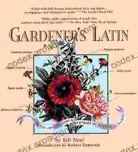 Gardener S Latin: Discovering The Origins Lore Meanings Of Botanical Names