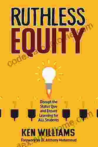 Ruthless Equity: Disrupt The Status Quo And Ensure Learning For ALL Students