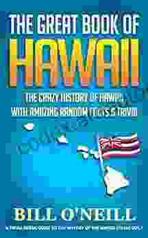 The Great Of Hawaii: The Crazy History Of Hawaii With Amazing Random Facts Trivia (A Trivia Nerds Guide To The History Of The United States 7)