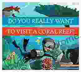 Do You Really Want To Visit A Coral Reef? (Do You Really Want To Visit ?)