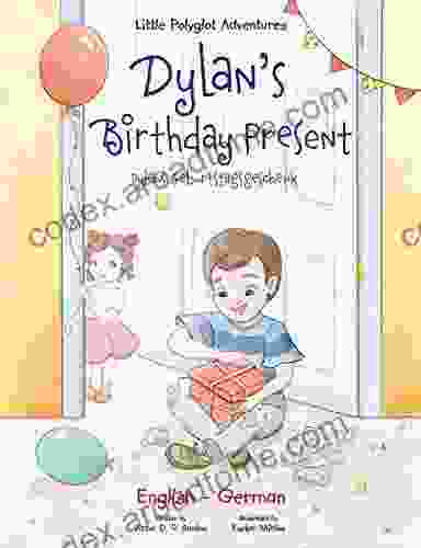 Dylan S Birthday Present/Dylans Geburtstagsgeschenk: Bilingual German And English Edition (Little Polyglot Adventures Bilingual German And English Edition 1) (German Edition)