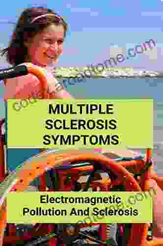 Multiple Sclerosis Symptoms: Electromagnetic Pollution And Sclerosis: Electromagnetic Pollution