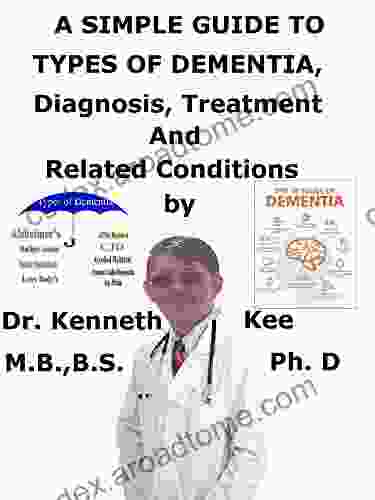 A Simple Guide To Types Of Dementia Diagnosis Treatment And Related Conditions