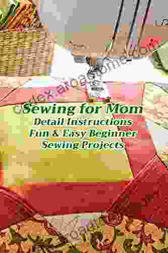 Sewing For Mom: Detail Instructions Fun Easy Beginner Sewing Projects