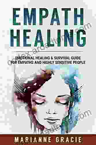 Empath Healing: Emotional Healing Survival Guide For Empaths And Highly Sensitive People