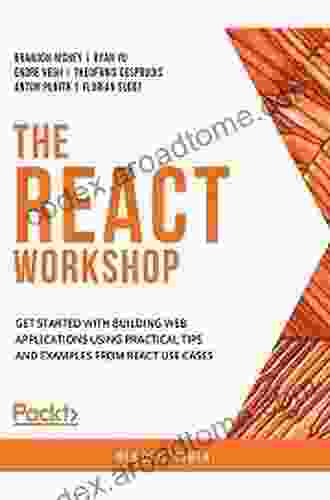 The React Workshop: Get Started With Building Web Applications Using Practical Tips And Examples From React Use Cases