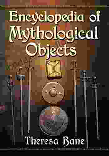 Encyclopedia Of Mythological Objects Theresa Bane