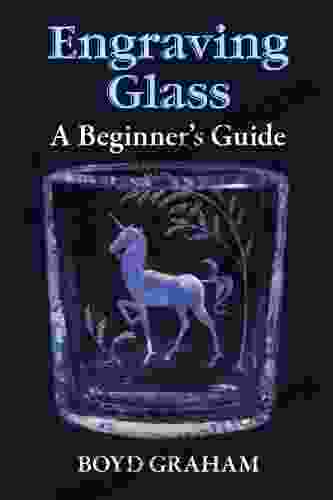 Engraving Glass: A Beginner S Guide