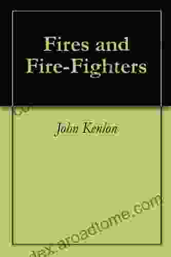 Fires and Fire Fighters Luke R J Maynard