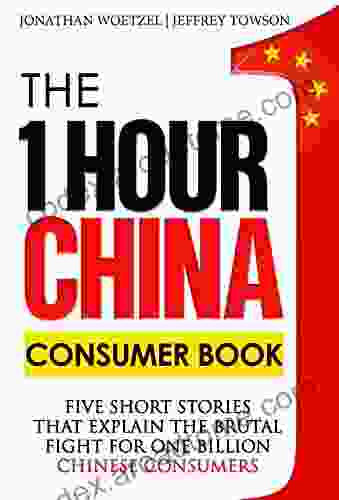 The One Hour China Consumer Book: Five Short Stories That Explain The Brutal Fight For One Billion Consumers