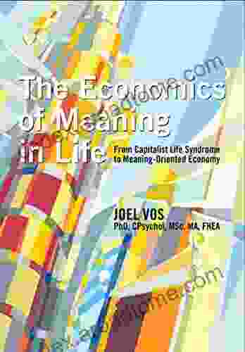 The Economics Of Meaning In Life : From Capitalist Life Syndrome To Meaning Oriented Economy