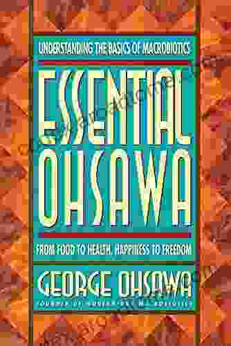 Essential Ohsawa: From Food To Health Happiness To Freedom