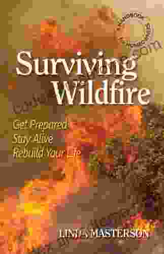 Surviving Wildfire: Get Prepared Stay Alive Rebuild Your Life