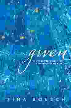 Given: The Forgotten Meaning And Practice Of Blessing