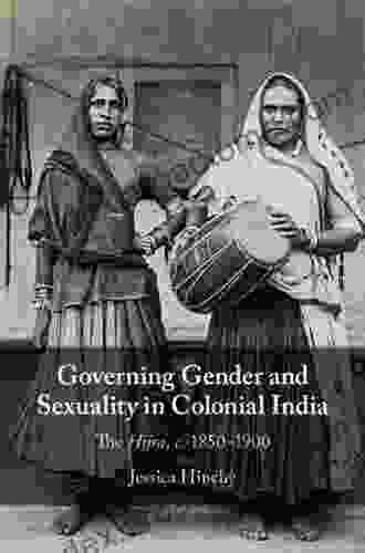 Governing Gender And Sexuality In Colonial India: The Hijra C 1850 1900