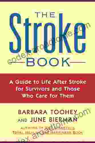 The Stroke Book: A Guide To Life After Stroke For Survivors And Those Who Care For Them