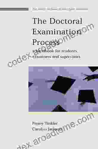 The Doctoral Examination Process: A Handbook For Students Examiners And Supervisors (SRHE And Open University Press Imprint)