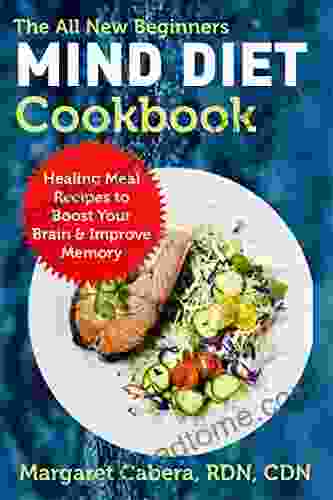 The All New Beginners MIND Diet Cookbook: Heal Meal Recipes to Boost Your Brain Improve Memory