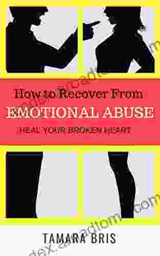 How To Recover From Emotional Abuse: Heal Your Broken Heart