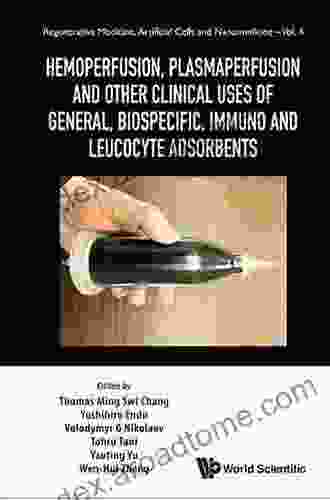 Hemoperfusion Plasmaperfusion And Other Clinical Uses Of General Biospecific Immuno And Leucocyte Adsorbents (Regenerative Medicine Artificial Cells And Nanomedicine 4)