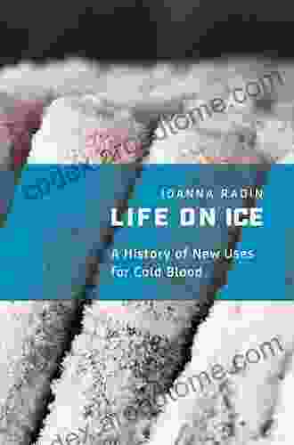 Life on Ice: A History of New Uses for Cold Blood