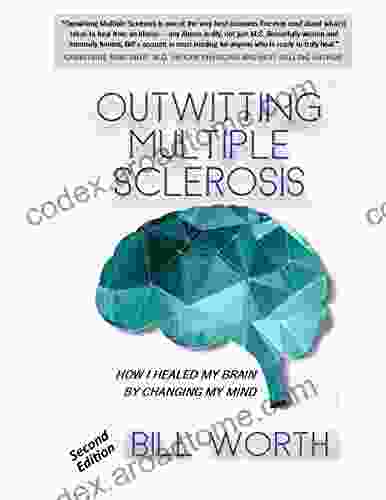 Outwitting Multiple Sclerosis: How I Healed My Brain By Changing My Mind