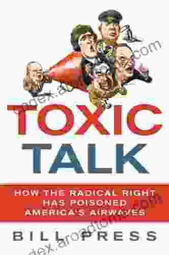 Toxic Talk: How The Radical Right Has Poisoned America S Airwaves