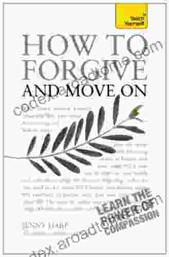 How To Forgive And Move On (Teach Yourself: Health New Age 1)