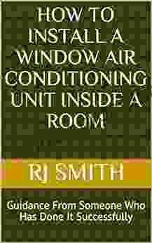 How To Install A Window Air Conditioning Unit INSIDE A Room: Guidance From Someone Who Has Done It Successfully