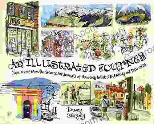 An Illustrated Journey: Inspiration From The Private Art Journals Of Traveling Artists Illustrators And Designers