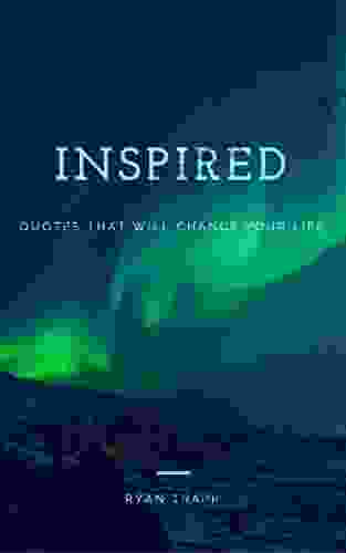 Inspired: Quotes That Will Change Your Life