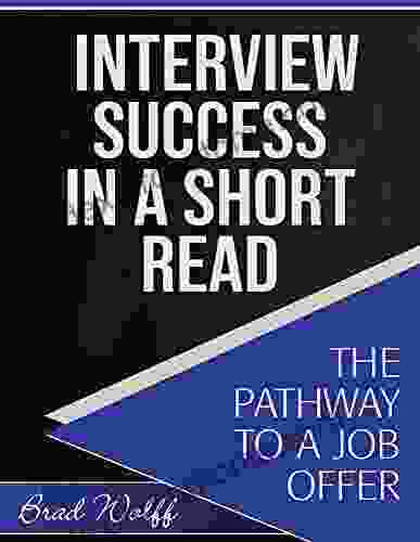 INTERVIEW SUCCESS IN A SHORT READ: The Patghway To A Job Offer