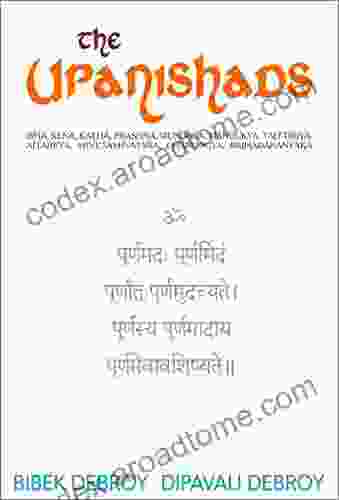 The Upanishads: Isha Kena Katha Prashna Mundaka Mandukya Taittiriya Aitareya Shvetashvatara Chandogya Brihadaranyaka