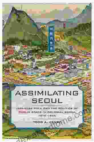 Assimilating Seoul: Japanese Rule And The Politics Of Public Space In Colonial Korea 1910 1945 (Asia Pacific Modern 12)