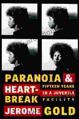 Paranoia Heartbreak: Fifteen Years In A Juvenile Facility