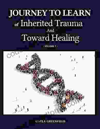 Journey to Learn of Inherited Trauma and Toward Healing (Volume 1)