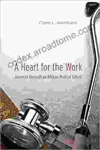 A Heart For The Work: Journeys Through An African Medical School