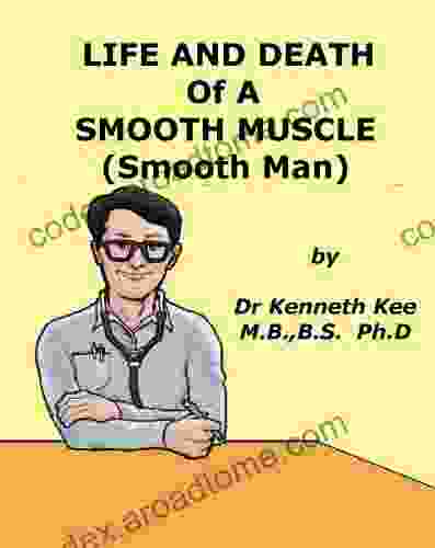 Life And Death Of A Smooth Muscle Cell (Smooth Man) (A Simple Guide To Medical Conditions)