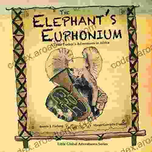 The Elephant S Euphonium: A Little Tusker S Adventures In Africa (Little Global Adventurers)