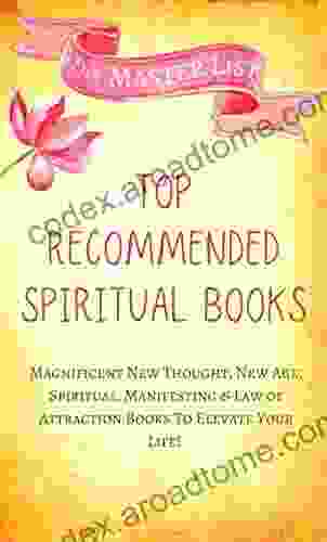 THE MASTER LIST Of Top Recommended Spiritual Books: Magnificent New Thought New Age Spiritual Manifesting Law Of Attraction To Elevate Your Life