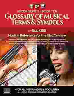 Glossary Of Musical Terms And Symbols For 21st Century Musicians (The Complete Guide To Learning Music 10)