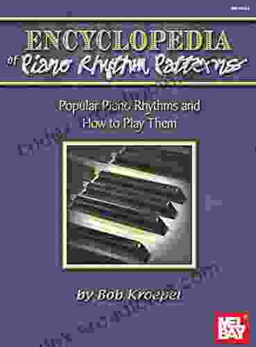 Encyclopedia Of Piano Rhythm Patterns: Popular Piano Rhthms And How To Play Them