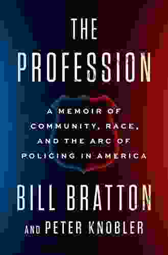 The Profession: A Memoir Of Community Race And The Arc Of Policing In America