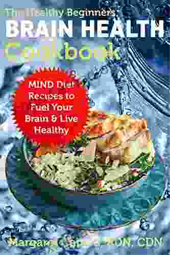 The Healthy Beginners Brain Health Cookbook: MIND Diet Recipes To Fuel Your Brain Live Healthy